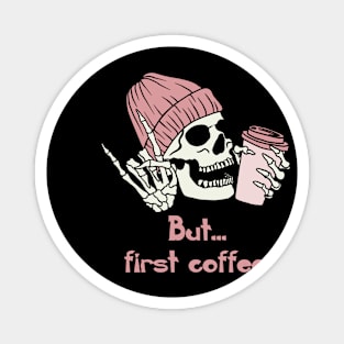 but first coffee, funny skull coffee gift Magnet